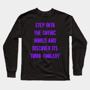 Step into the Gothic world and discover its 'tomb-foolery' and 'ghoul-d humor Long Sleeve T-Shirt